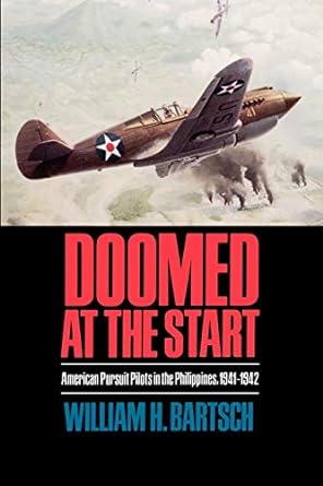 doomed at the start american pursuit pilots in the philippines 1941 1942 2nd printing edition william h