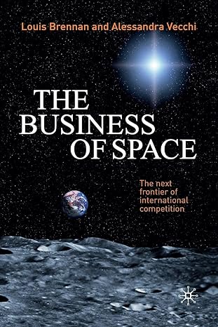 the business of space the next frontier of international competition 1st edition l brennan ,a vecchi