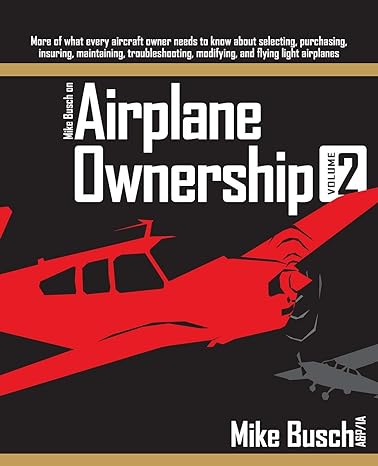 mike busch on airplane ownership more of what every aircraft owner needs to know about selecting purchasing