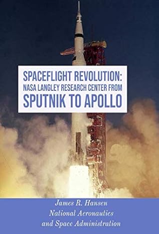 spaceflight revolution nasa langley research center from sputnik to apollo 1st edition james r hansen