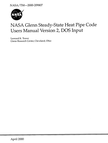 nasa glenn steady state heat pipe code users manual version 2 dos input april 1 2000 1st edition nasa