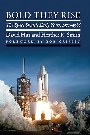 bold they rise the space shuttle early years 1972 1986 1st edition david hitt ,heather r smith ,robert l