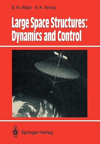 large space structures dynamics and control 1st edition s n atluri ,a k amos 3642833780, 978-3642833786