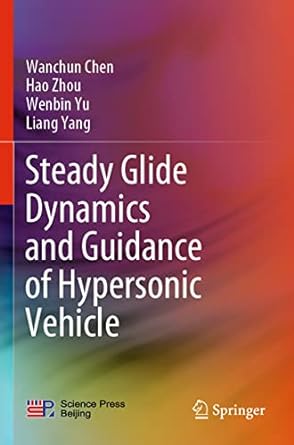steady glide dynamics and guidance of hypersonic vehicle 1st edition wanchun chen ,hao zhou ,wenbin yu ,liang