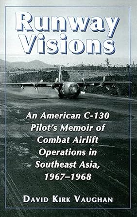 runway visions an american c 130 pilots memoir of combat airlift operations in southeast asia 1967 1968 1st