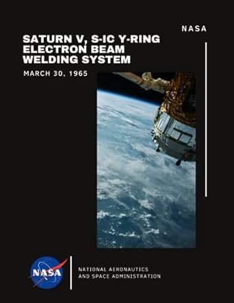 saturn v s ic y ring electron beam welding system march 30 1965 1st edition nasa ,national aeronautics and