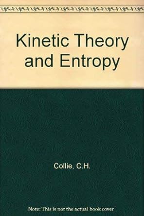 kinetic theory and entropy 1st edition c h collie 0582443687, 978-0582443686