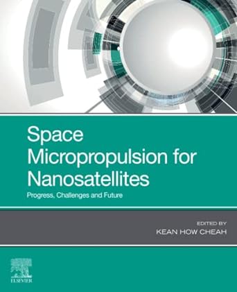 space micropropulsion for nanosatellites progress challenges and future 1st edition kean how cheah