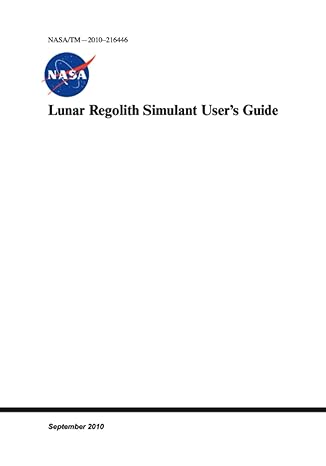 lunar regolith simulant users guide nasa/tm 2010 216446 1st edition nasa ,national aeronautics and space