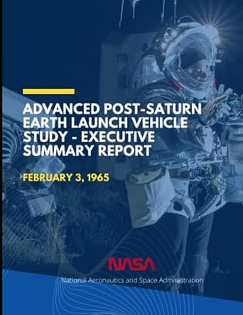 advanced post saturn earth launch vehicle study executive summary report february 3 1965 1st edition nasa
