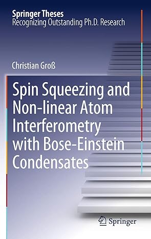 spin squeezing and non linear atom interferometry with bose einstein condensates 2012th edition christian