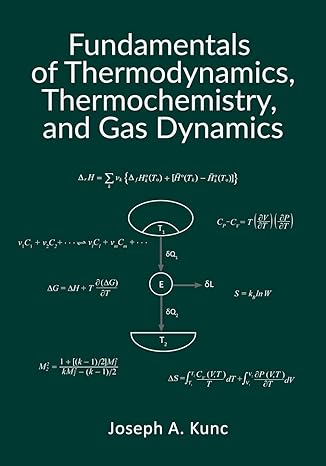 fundamentals of thermodynamics thermochemistry and gas dynamics 1st edition joseph a kunc 1733009809,