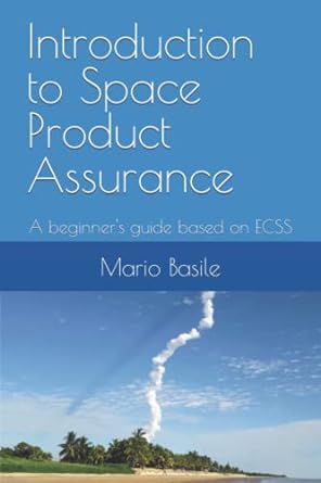 introduction to space product assurance a beginners guide based on ecss for the european market 1st edition
