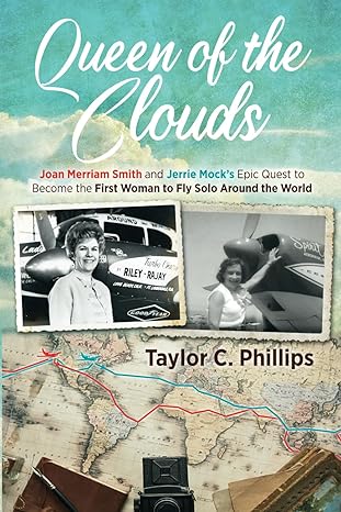 queen of the clouds joan merriam smith and jerrie mock s epic quest to become the first woman to fly solo