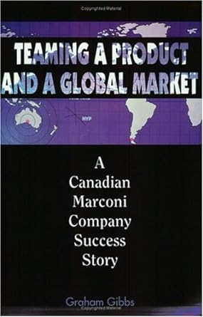 teaming a product and a global market a canadian marconi company success story 1st edition g gibbs