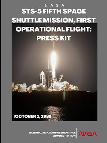 sts 5 fifth space shuttle mission first operational flight press kit 1st edition nasa ,national aeronautics