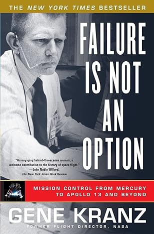failure is not an option mission control from mercury to apollo 13 and beyond 1st edition gene kranz