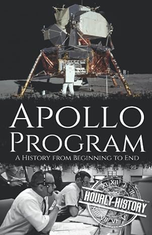 apollo program a history from beginning to end 1st edition hourly history 979-8355295561