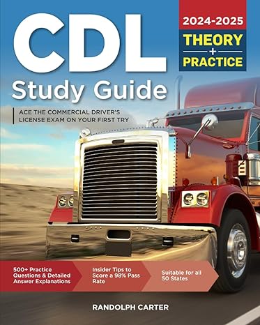 cdl study guide 2024 2025 ace the commercial driver s license exam on your first try practice questions