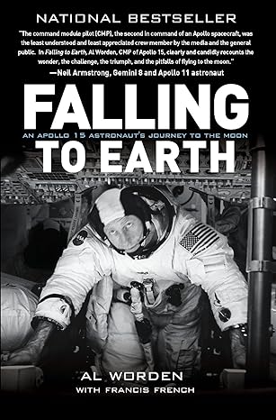 falling to earth an apollo 15 astronaut s journey to the moon 1st edition al worden ,francis french ,dick