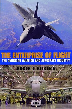 the enterprise of flight the american aviation and aerospace industry 1st edition roger e. bilstein