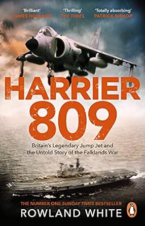 harrier 809 britain s legendary jump jet and the untold story of the falklands war 1st edition rowland white