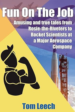 fun on the job amusing and true tales from rosie the riveters to rocket scientists at a major aerospace