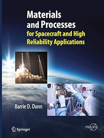 materials and processes for spacecraft and high reliability applications 1st edition barrie d. dunn