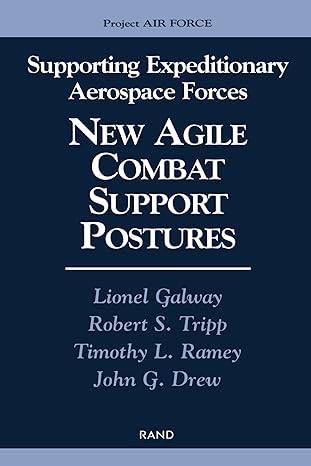 supporting expeditionary aerospace forces new agile combat support postures 1st edition lionel a. galway