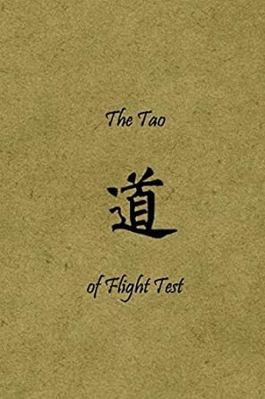 the tao of flight test principles to live by 1st edition mr. mark j. mondt ii 0692217010, 978-0692217016