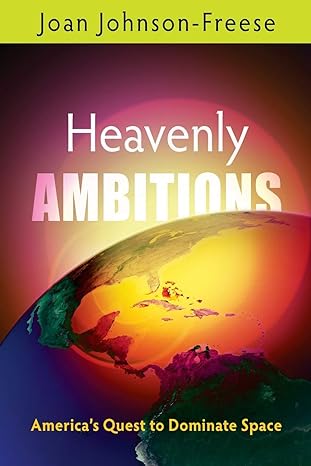heavenly ambitions america s quest to dominate space 1st edition joan johnson-freese 0812222962,