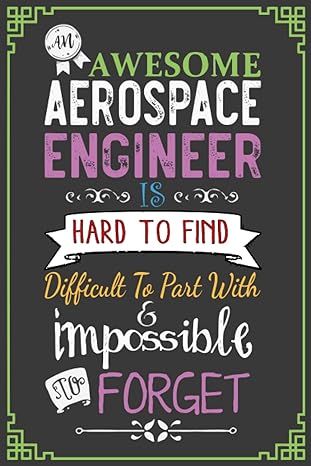 an awesome aerospace engineer is hard to find difficult to part with and impossible to forget aerospace