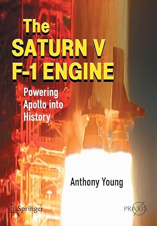 the saturn v f 1 engine powering apollo into history 2008 edition anthony young 0387096299, 978-0387096292