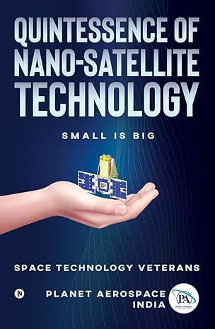 quintessence of nano satellite technology small is big 1st edition planet aerospace 1649516622, 978-1649516626