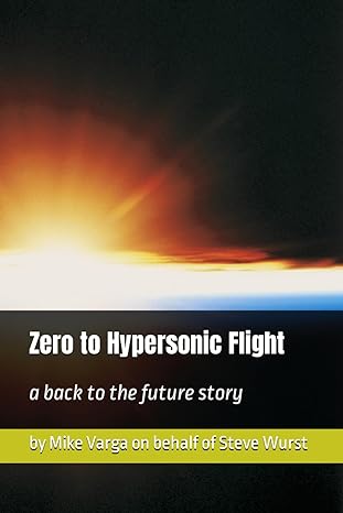 zero to hypersonic flight a back to the future story 1st edition mike varga ,steve wurst 979-8397505802