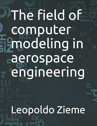 the field of computer modeling in aerospace engineering 1st edition leopoldo zieme 979-8528693231