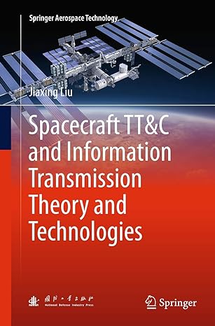 spacecraft ttandc and information transmission theory and technologies 1st edition jiaxing liu 3662513064,