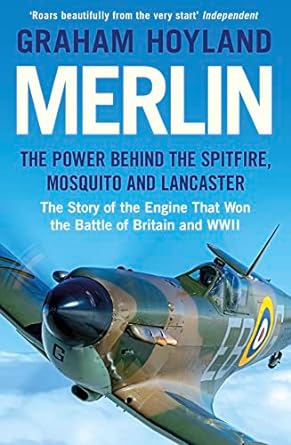merlin the power behind the spitfire mosquito and lancaster the story of the engine that won the battle of