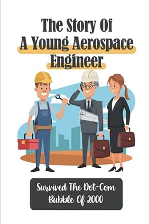 the story of a young aerospace engineer survived the dot com bubble of 2000 a bubble in the stock market 1st