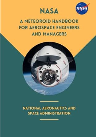 a meteoroid handbook for aerospace engineers and managers 1st edition nasa ,national aeronautics and space
