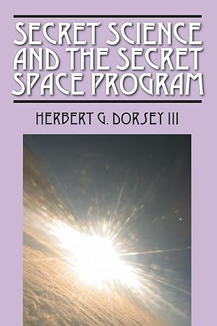 secret science and the secret space program 1st edition herbert g dorsey iii 057815238x, 978-0578152387