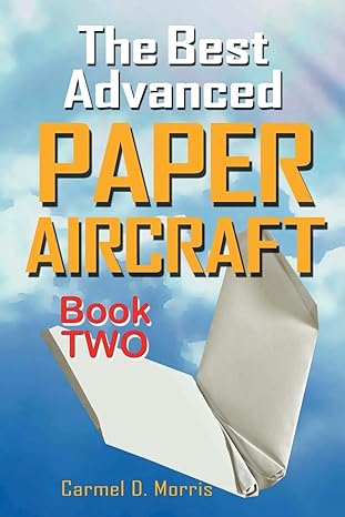 the best advanced paper aircraft book 2 gliding performance and unusual paper airplane models 1st edition