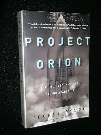 project orion the true story of the atomic spaceship 1st edition george dyson 0805072845, 978-0805072846