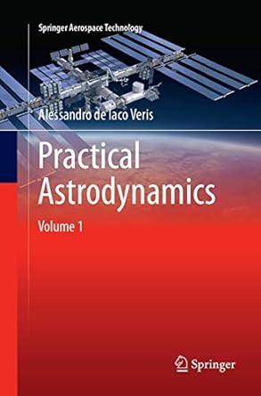 practical astrodynamics 1st edition alessandro de iaco veris 3319872621, 978-3319872629