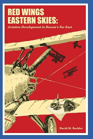 red wings over eastern skies aviation development in russias far east 1st edition david m bachler ,sarah r