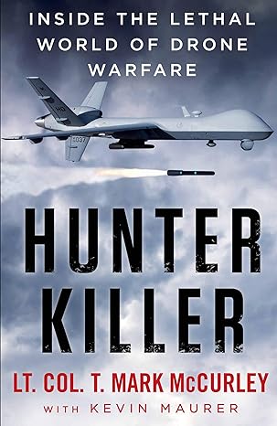 hunter killer inside the lethal world of drone warfare 1st edition t mark mccurley 1760292265, 978-1760292263