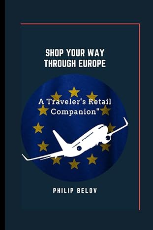 shop your way through europe a travelers retail companion 1st edition philip belov 979-8850875442