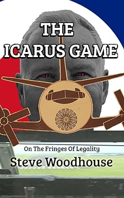 the icarus game on the fringes of legality 1st edition steve woodhouse 979-8388935465
