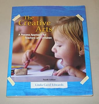 the creative arts a process approach for teachers and children 4th edition linda carol edwards 0131700286,