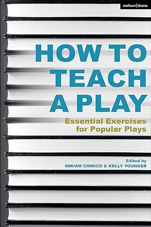 how to teach a play essential exercises for popular plays 1st edition miriam chirico ,kelly younger
